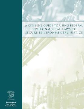 portada A Citizen's Guide to Using Federal Environmental Laws to Secure Environmental Justice (en Inglés)