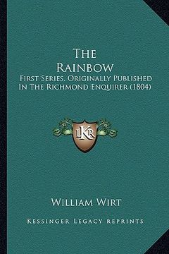 portada the rainbow: first series, originally published in the richmond enquirer (1804) (en Inglés)