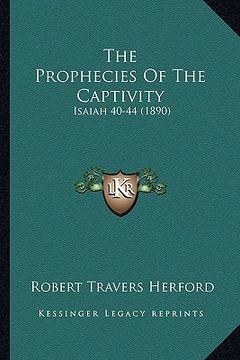portada the prophecies of the captivity: isaiah 40-44 (1890) (in English)