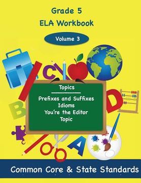portada Fifth Grade ELA Volume 3: Prefixes and Suffixes, Idioms, You're the Editor, Topic (en Inglés)
