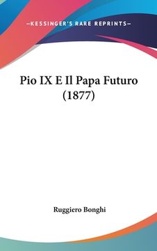 portada Pio IX E Il Papa Futuro (1877) (en Italiano)