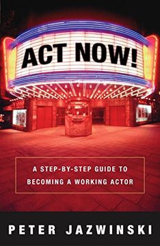 portada Act Now! A Step-By-Step Guide to Becoming a Working Actor 