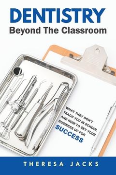 portada Dentistry Beyond The Classroom: What they don't teach you in school and How to set your business up for success (en Inglés)