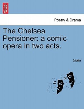 portada the chelsea pensioner: a comic opera in two acts. (en Inglés)