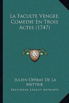 portada La Faculte Vengee, Comedie En Trois Actes (1747) (en Francés)