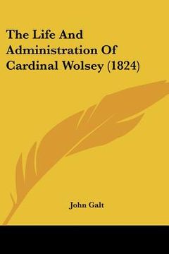 portada the life and administration of cardinal wolsey (1824) (en Inglés)