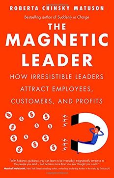 portada The Magnetic Leader: How Irresistible Leaders Attract Employees, Customers, and Profits