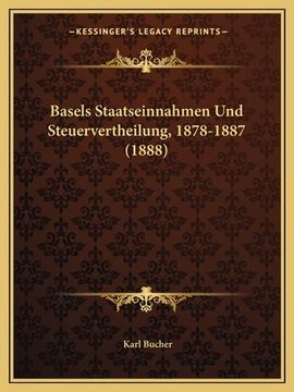 portada Basels Staatseinnahmen Und Steuervertheilung, 1878-1887 (1888) (in German)