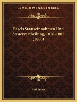 portada Basels Staatseinnahmen Und Steuervertheilung, 1878-1887 (1888) (en Alemán)