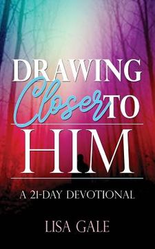 portada Drawing Closer to Him: A 21-Day Devotional (en Inglés)