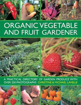 portada Organic Vegetable and Fruit Gardener: a Practical Directory of Garden Produce with Over 250 Photographs