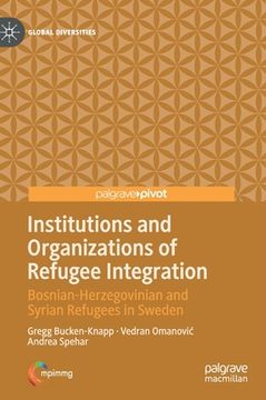 portada Institutions and Organizations of Refugee Integration: Bosnian-Herzegovinian and Syrian Refugees in Sweden (en Inglés)
