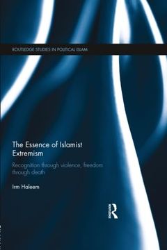 portada The Essence of Islamist Extremism: Recognition Through Violence, Freedom Through Death (en Inglés)