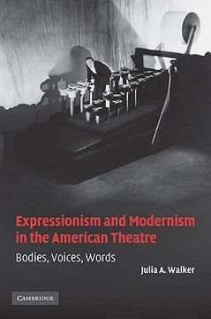 portada Expressionism and Modernism in the American Theatre: Bodies, Voices, Words (Cambridge Studies in American Theatre and Drama) 