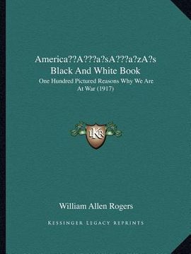 portada americaa acentsacentsa a-acentsa acentss black and white book: one hundred pictured reasons why we are at war (1917) (en Inglés)