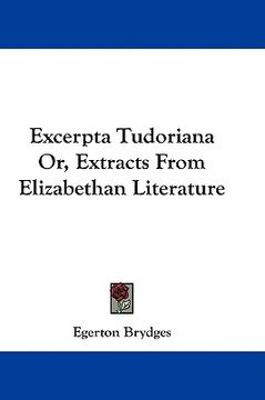 portada excerpta tudoriana or, extracts from elizabethan literature (en Inglés)