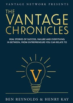 portada The Vantage Chronicles: Real stories of success, failure and everything in between, from entrepreneurs you can relate to (in English)