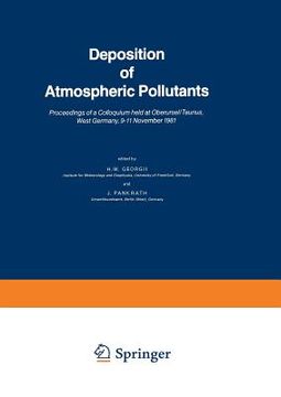 portada Deposition of Atmospheric Pollutants: Proceedings of a Colloquium Held at Oberursel/Taunus, West Germany, 9-11 November 1981 (en Inglés)