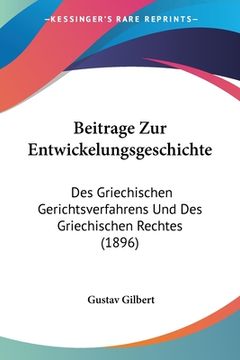 portada Beitrage Zur Entwickelungsgeschichte: Des Griechischen Gerichtsverfahrens Und Des Griechischen Rechtes (1896) (en Alemán)