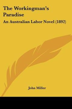 portada the workingman's paradise: an australian labor novel (1892) (in English)
