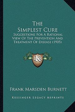 portada the simplest cure: suggestions for a rational view of the prevention and treatment of disease (1905)