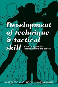 portada Development of Technique & Tactical Skill: A practical guide for coaches, parents & athletes (en Inglés)