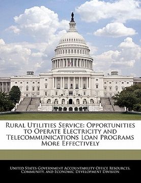 portada rural utilities service: opportunities to operate electricity and telecommunications loan programs more effectively