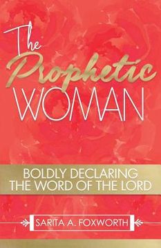 portada The Prophetic Woman: Boldly Declaring the Word of the Lord (en Inglés)
