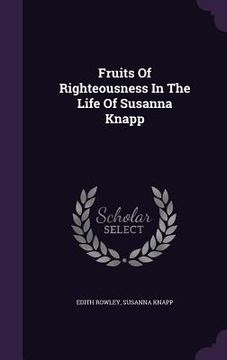 portada Fruits Of Righteousness In The Life Of Susanna Knapp (en Inglés)