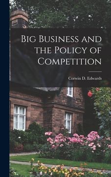portada Big Business and the Policy of Competition (en Inglés)
