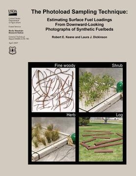 portada The Photoload Sampling Technique: Estimating Surface Fuel Loadings From Downward Looking Photographs of Synthetic Fuelbeds (en Inglés)