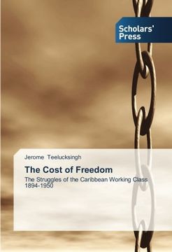 portada The Cost of Freedom: The Struggles of the Caribbean Working Class 1894-1950