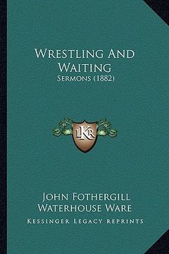 portada wrestling and waiting: sermons (1882) (in English)
