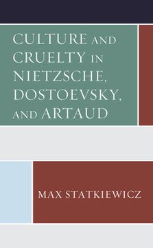 portada Culture and Cruelty in Nietzsche, Dostoevsky, and Artaud (in English)
