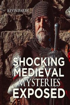 portada Shocking Medieval Mysteries Exposed: Unexplained Mysteries (en Inglés)