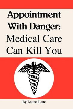 portada Appointment with Danger: Medical Care Can Kill You (en Inglés)
