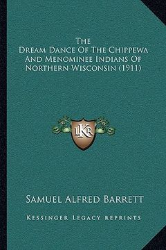 portada the dream dance of the chippewa and menominee indians of northern wisconsin (1911)