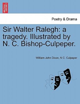 portada sir walter ralegh: a tragedy. illustrated by n. c. bishop-culpeper.