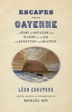 portada Escapes from Cayenne: A Story of Socialism and Slavery in an Age of Revolution and Reaction (in English)