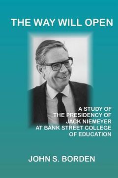 portada The Way Will Open: A Study of the Presidency of Jack Niemeyer at Bank Street College of Education (in English)