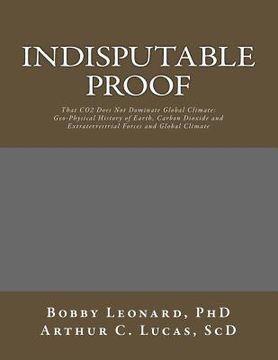 portada Indisputable Proof: That CO2 Does Not Dominate Global Climate (en Inglés)