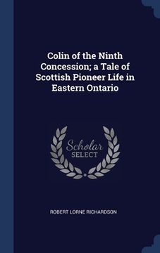 portada Colin of the Ninth Concession; a Tale of Scottish Pioneer Life in Eastern Ontario