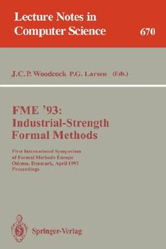 portada fme '93: industrial-strength formal methods: first international symposium of formal methods europe, odense, denmark, april 19-23, 1993. proceedings