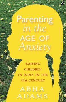 portada Parenting in the age of Anxiety: Raising Children in India in the 21St Century (en Inglés)