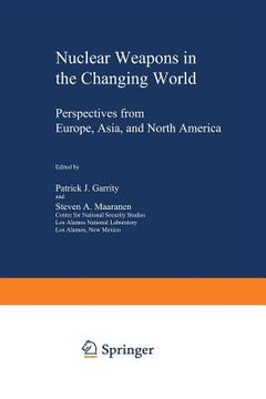 portada Nuclear Weapons in the Changing World: Perspectives from Europe, Asia, and North America (en Inglés)