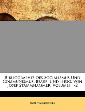 portada Bibliographie Des Socialismus Und Communismus. Bearb. Und Hrsg. Von Josef Stammhammer, Volumes 1-2 (in German)