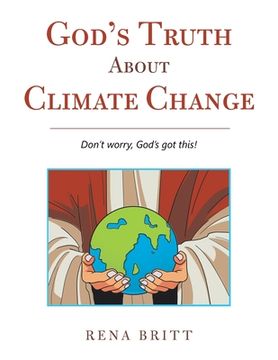 portada God's Truth About Climate Change: Don't Worry, God's Got This! (en Inglés)