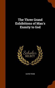 portada The Three Grand Exhibitions of Man's Enmity to God