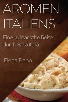 portada Aromen Italiens: Eine kulinarische Reise durch Bella Italia (en Alemán)
