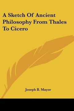 portada a sketch of ancient philosophy from thales to cicero (en Inglés)